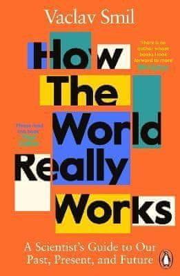 Václav Smil: How the World Really Works : A Scientist´s Guide to Our Past, Present and Future