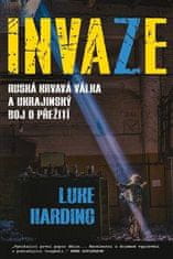 Harding Luke: Invaze - Ruská krvavá válka a ukrajinský boj o přežití