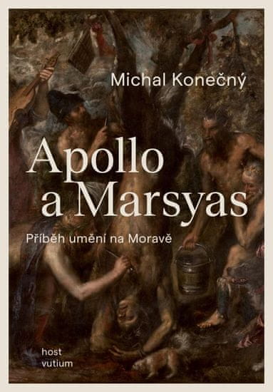 Konečný Michal: Apollo a Marsyas - Příběh umění na Moravě