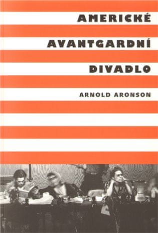 Arnold Aronson: Americké avantgardní divadlo