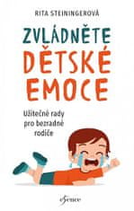 Rita Steiningerová: Zvládněte dětské emoce - Užitečné rady pro bezradné rodiče