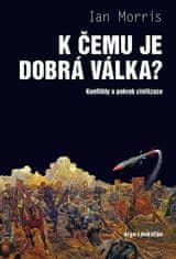 Ian Morris: K čemu je dobrá válka? - Konflikty a pokrok civilizace