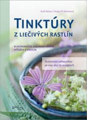 Rudi Beiser: Tinktúry z liečivých rastlín - Vlastnoručne vyrobené účinné výťažky z rastlín