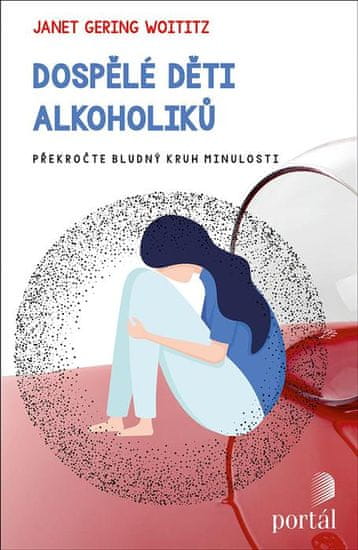 Woititz Janet Geringer: Dospělé děti alkoholiků - Překročte bludný kruh minulosti