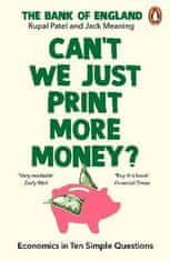 Patel Rupal: Can´t We Just Print More Money?: Economics in Ten Simple Questions