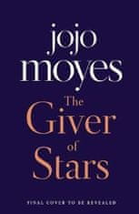 Moyesová Jojo: The Giver of Stars : Fall in love with the enchanting Sunday Times bestseller from th