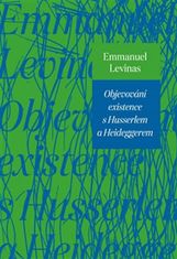 Emmanuel Lévinas: Objevování existence s Husserlem a Heideggerem