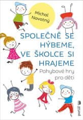 Novotný Michael: Společně se hýbeme, ve školce si hrajeme - Pohybové hry pro děti