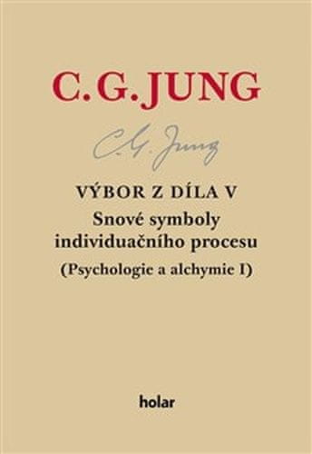 Carl Gustav Jung: Výbor z díla V. - Snové symboly individuačního procesu - (Psychologie a alchymie I.)