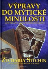 Zecharia Sitchin: Výpravy do mýtické minulosti - Nové důkazy o skutečné minulosti lidstva