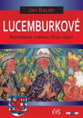 Jan Bauer: Lucemburkové - Rozhádaná rodinka Otce vlasti