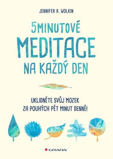 Jennifer R. Wolkin: 5minutové meditace na každý den - Uklidněte svůj mozek za pouhých pět minut denně!