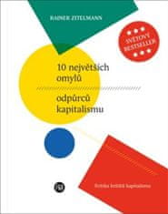 Rainer Zitelmann: 10 největších omylů odpůrců kapitalismu - Kritika kritiků kapitalismu