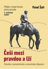 Pavel Šafr: Češi mezi pravdou a lží - Polemika s nacionalistickým a marxistickým dějepisem