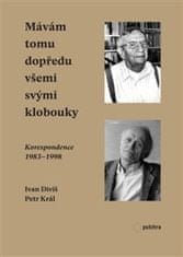 Ivan Diviš;Petr Král: Mávám tomu dopředu všemi svými klobouky - Korespondence 1983-1998