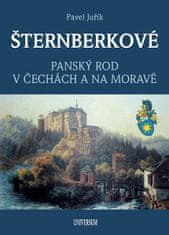 Pavel Juřík: ŠTERNBERKOVÉ - Panský rod v Čechách a na Moravě