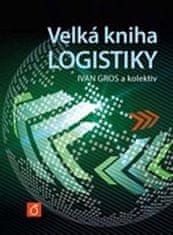 Ivan Barančík;Zdeněk Čujan;Ivan Gros: Velká kniha logistiky