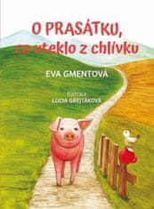 Eva Gmentová;Lucia Grejtáková: O prasátku, co uteklo z chlívku