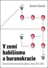 Bohumil Doležal: V zemi babišismu a buranokracie - Rozvrat české demokratické politiky v letech 2013 - 2020