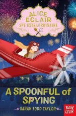 Todd Taylor Sarah: Alice Eclair, Spy Extraordinaire! A Spoonful of Spying