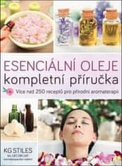 Stiles K. G.: Esenciální oleje: kompletní příručka - Více než 250 receptů pro přírodní aromaterapii