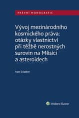 Ivan Sviatkin: Vývoj mezinárodního kosmického práva - otázky vlastnictví při těžbě nerostných surovin na Měsíci a asteroidech