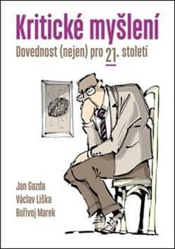 Jan Gazda;Václav Liška;Bořivoj Marek;Jiří: Kritické myšlení - Dovednost (nejen) pro 21. století