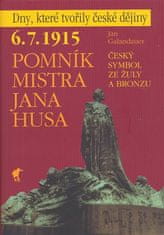 Jan Galandauer: Pomník Mistra Jana Husa - 6.7.1915 Český symbol ze žuly a bronzu